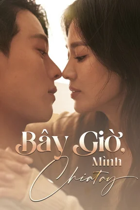 Bây Giờ, Mình Chia Tay  2021