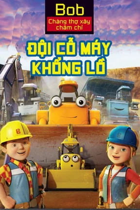 Bob Chàng Thợ Xây Chăm Chỉ Đội Cỗ Máy Khổng Lồ  2017