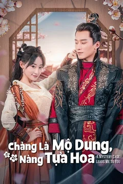 Chàng Là Mộ Dung, Nàng Tựa Hoa 2023