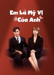Em Là Mỹ Vị Của Anh  2022