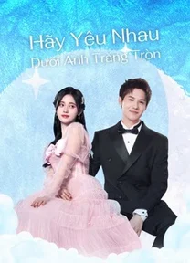 Hãy Yêu Nhau Dưới Ánh Trăng Tròn  2021