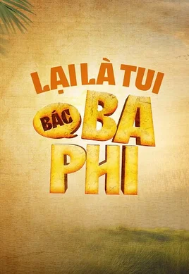 Lại Là Tui, Bác Ba Phi (Phần 1) 2024