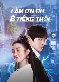 Làm Ơn! 8 Tiếng Thôi  2022