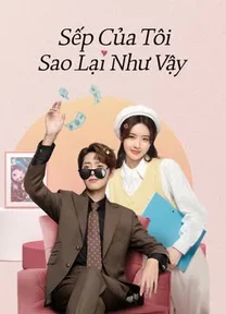 Sếp Của Tôi Sao Lại Như Vậy  2023