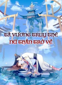 Tà Vương Truy Thê: Nữ Thần Trở Về  2021